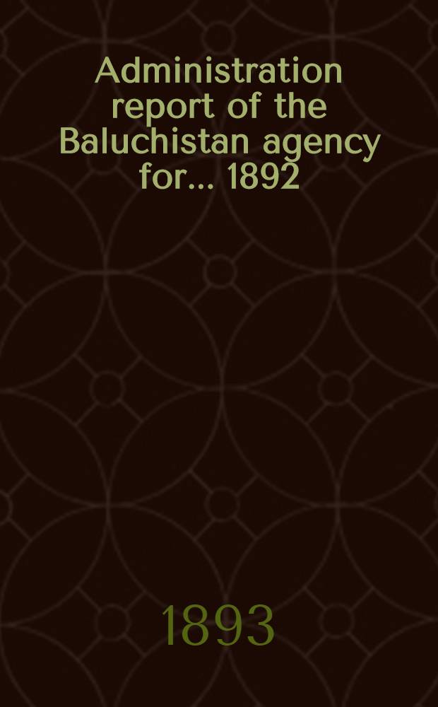 Administration report of the Baluchistan agency for ... 1892/93