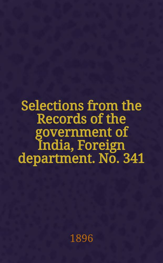 Selections from the Records of the government of India, Foreign department. No. 341 : Administration report of the Baluchistan agency for 1895-96
