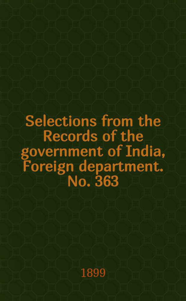 Selections from the Records of the government of India, Foreign department. No. 363 : Administration report of the Baluchistan agency for 1897-98
