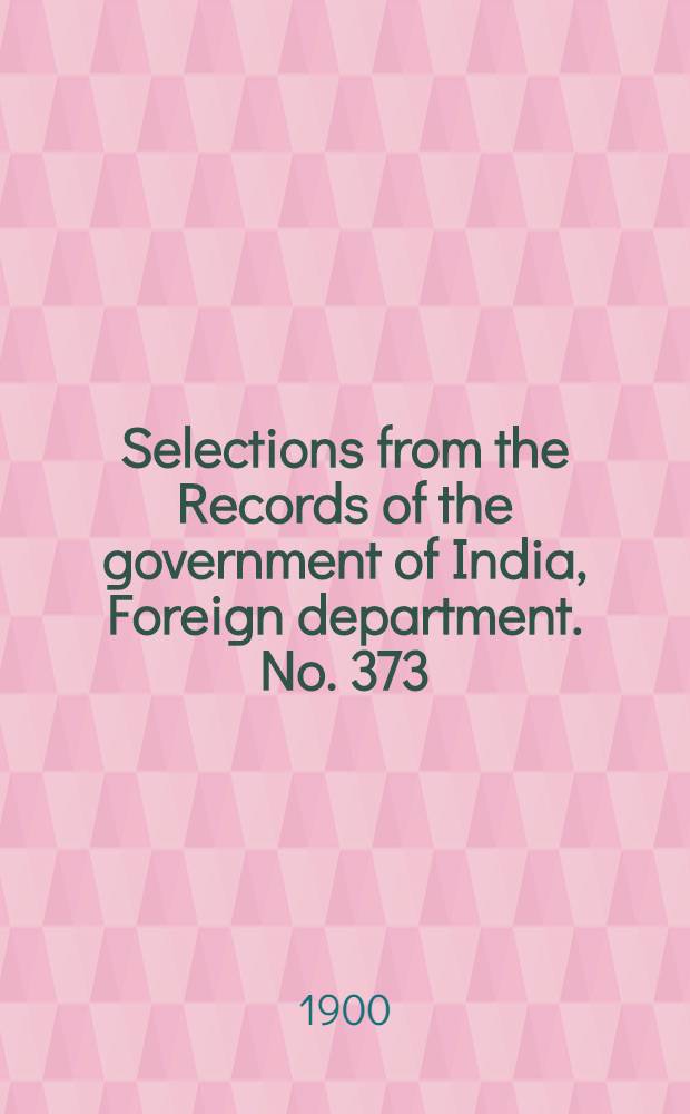 Selections from the Records of the government of India, Foreign department. No. 373 : Administration report of the Baluchistan agency for 1898-99