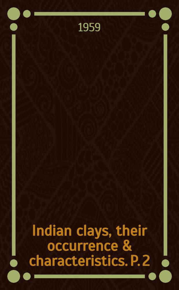 Indian clays, their occurrence & characteristics. P. 2 : Samples examined during 1953-55