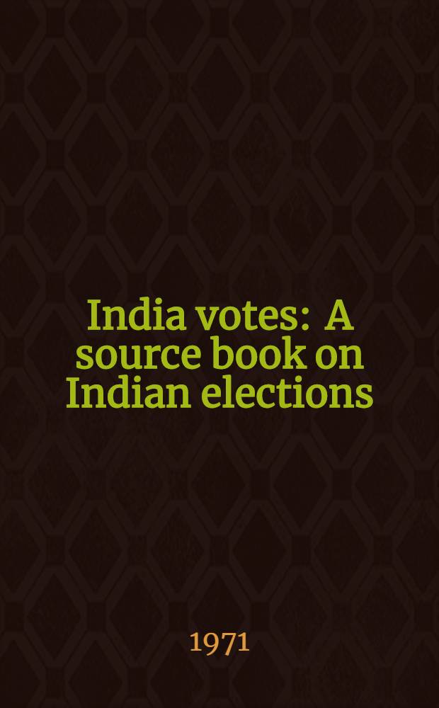 India votes : A source book on Indian elections