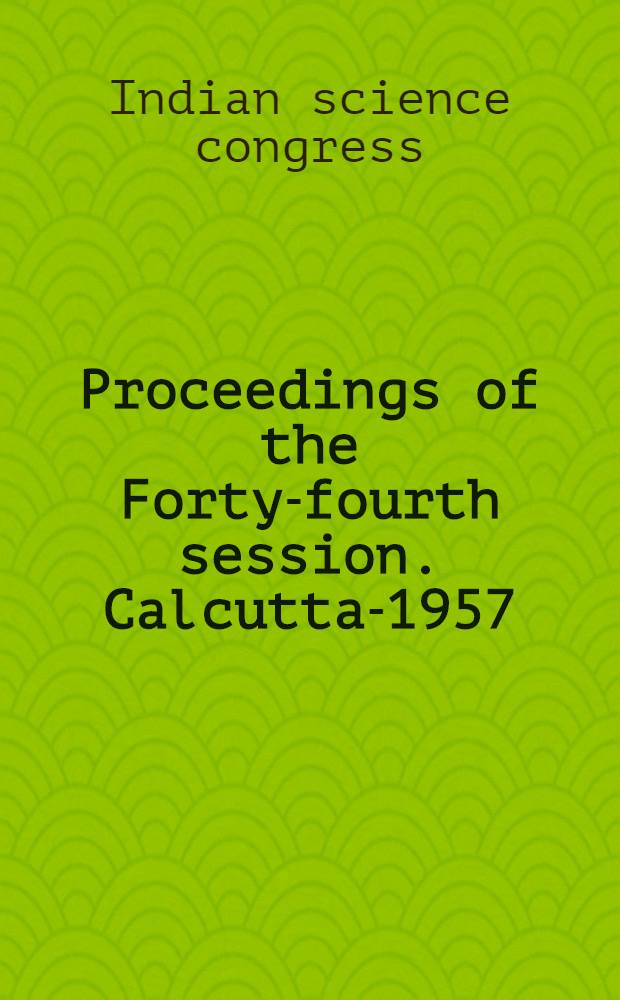 Proceedings of the Forty-fourth session. Calcutta-1957
