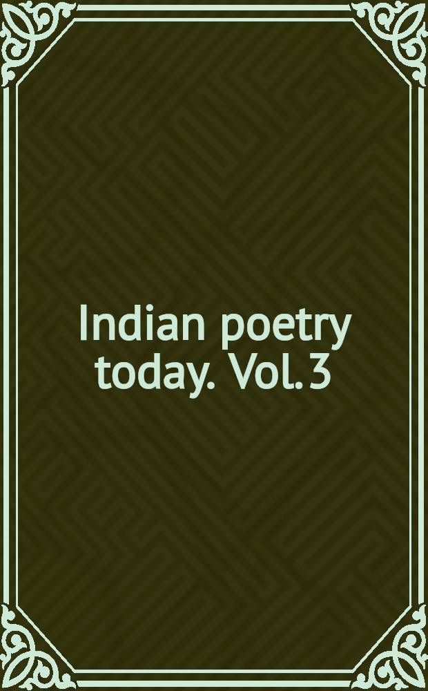 Indian poetry today. Vol. 3 : Oriya poetry. Sindhi poetry. Kashmiri poetry
