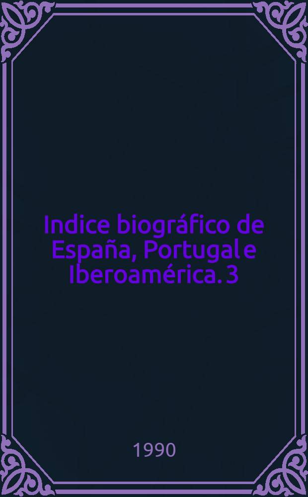 Indice biográfico de España, Portugal e Iberoamérica. 3 : M - Q