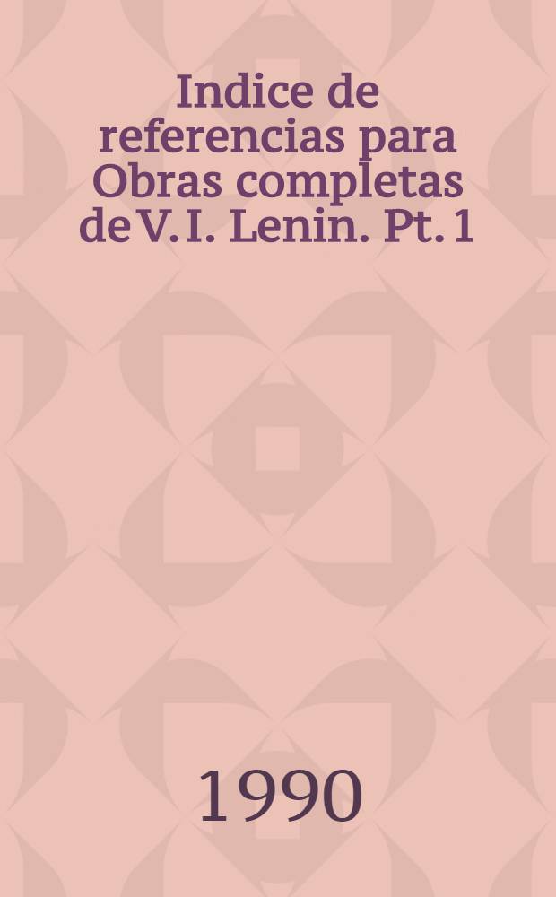 Indice de referencias para Obras completas de V. I. Lenin. Pt. 1