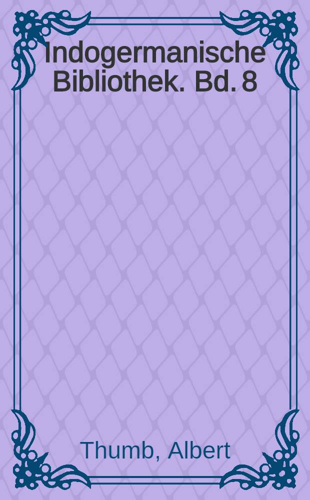 Indogermanische Bibliothek. Bd. 8 : Handbuch der griechischen Dialekte