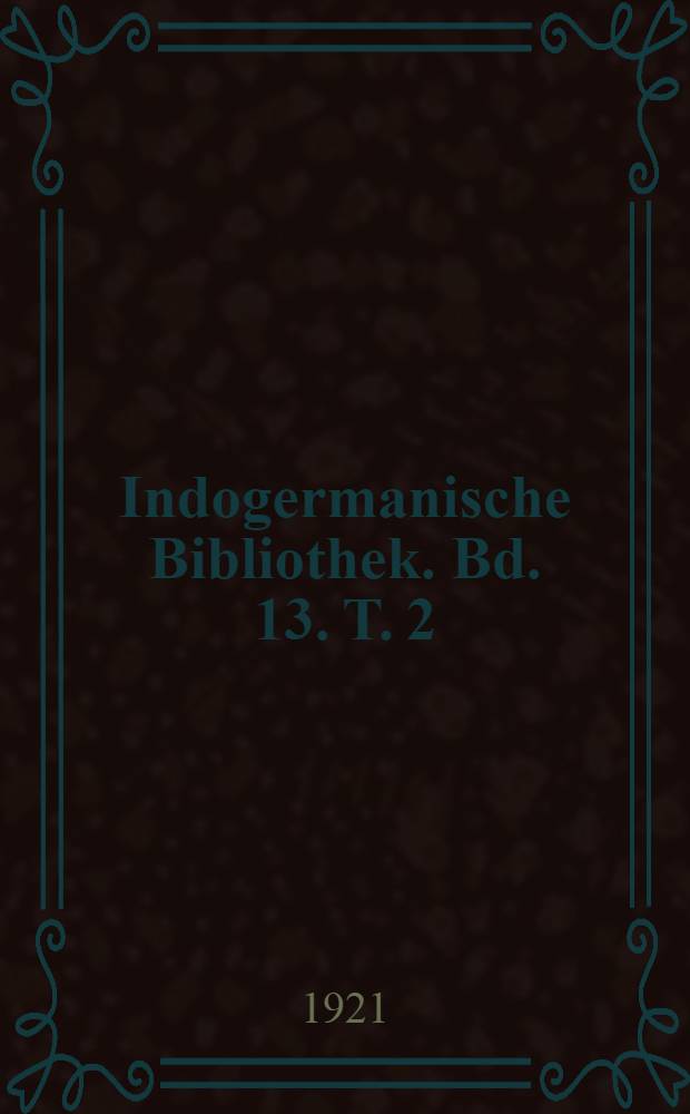 Indogermanische Bibliothek. Bd. 13. T. 2 : Der indogermanische Vokalismus