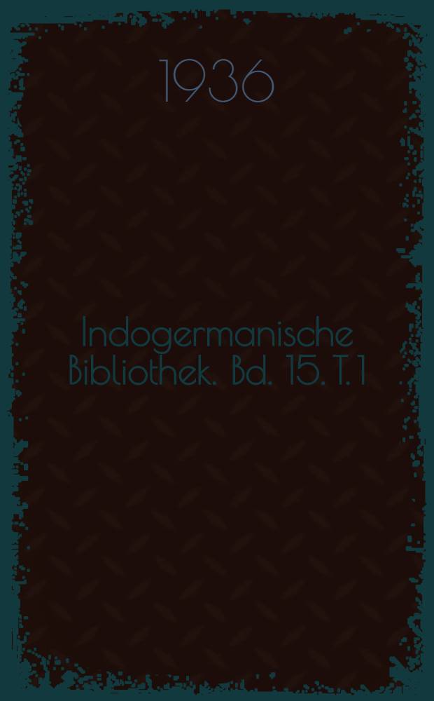 Indogermanische Bibliothek. Bd. 15. T. 1 : Germanen und Indogermanen