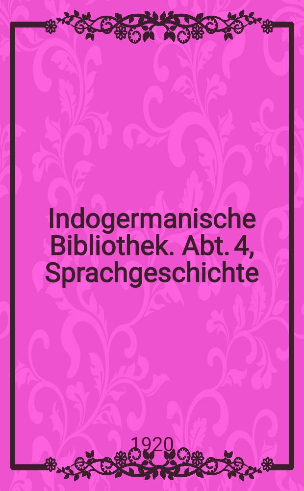 Indogermanische Bibliothek. Abt. 4, Sprachgeschichte