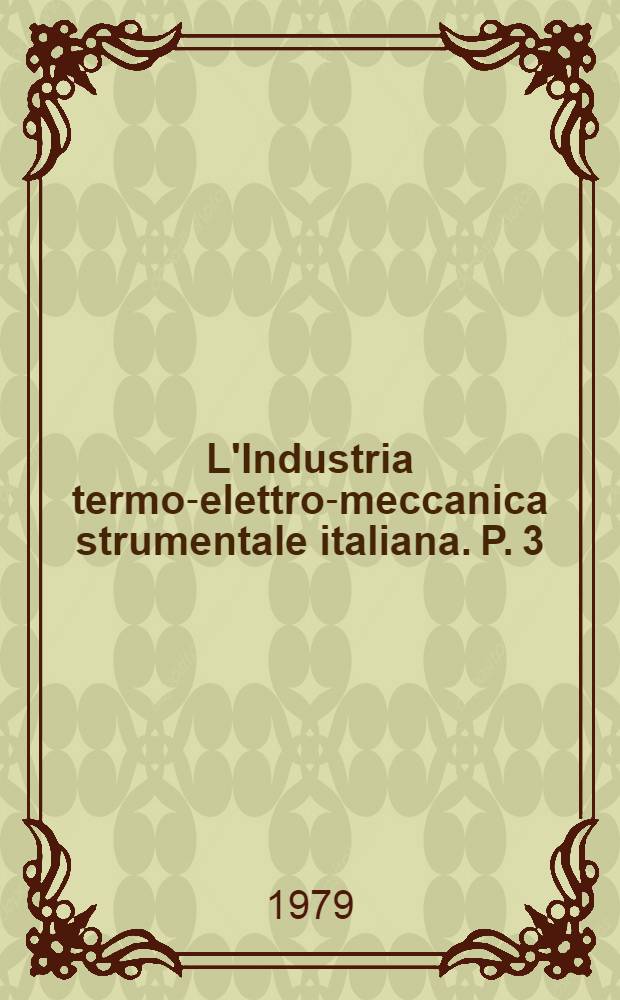 L'Industria termo-elettro-meccanica strumentale italiana. P. 3/5
