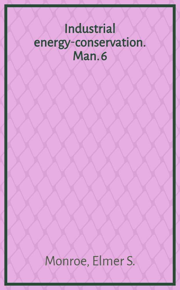 Industrial energy-conservation. Man. 6 : Saving fuel with furnaces