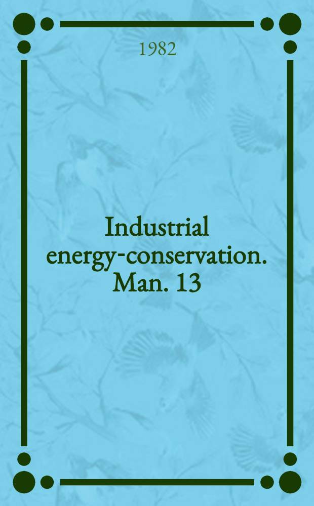 Industrial energy-conservation. Man. 13 : Conserving energy in distillation