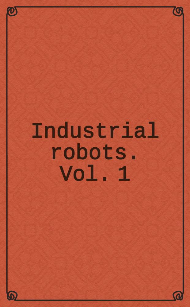 Industrial robots. Vol. 1 : Fundamentals