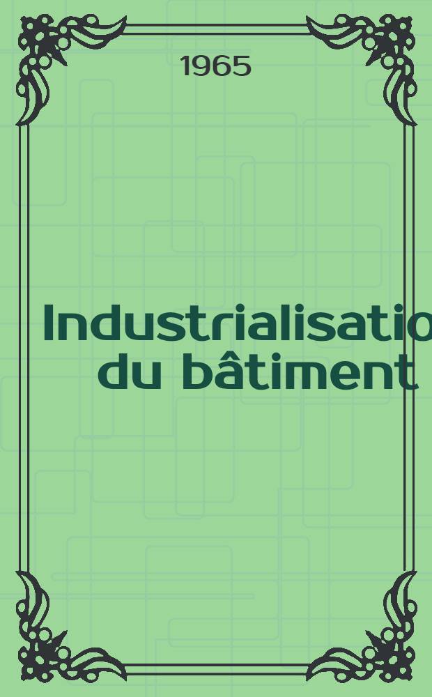Industrialisation du bâtiment : [Recueil]. T. 1
