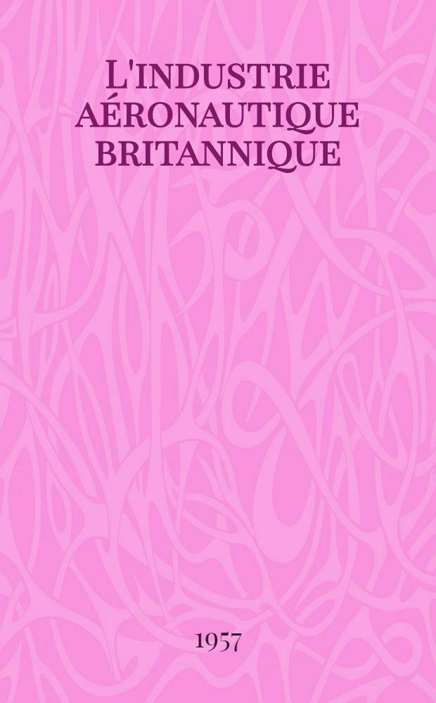 L'industrie aéronautique britannique : Tendances récentes et situation actuelle. Fasc. 3