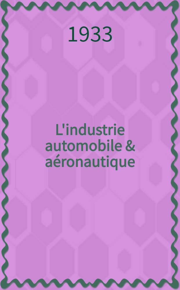 L'industrie automobile & aéronautique : Publication mensuelle rédigée par un comité d'ingénieurs : Chaque livraison comprend 2 planches h. t. Parait chaque mois