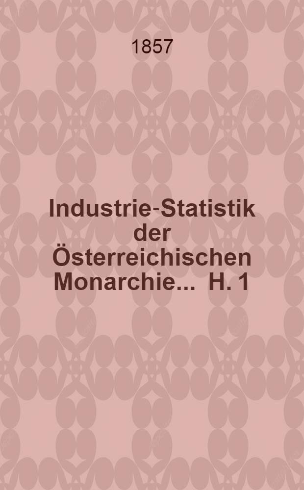 Industrie-Statistik der Österreichischen Monarchie ... H. 1 : ... für das Jahr 1856