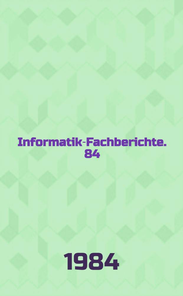 Informatik-Fachberichte. 84 : Fehlertolerierende Rechensysteme