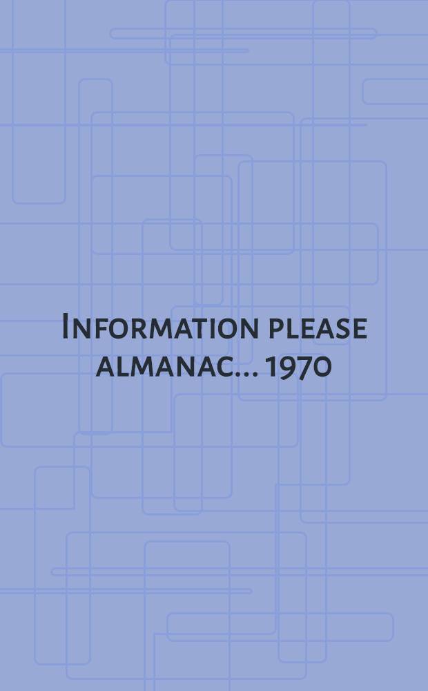 Information please almanac. ... 1970