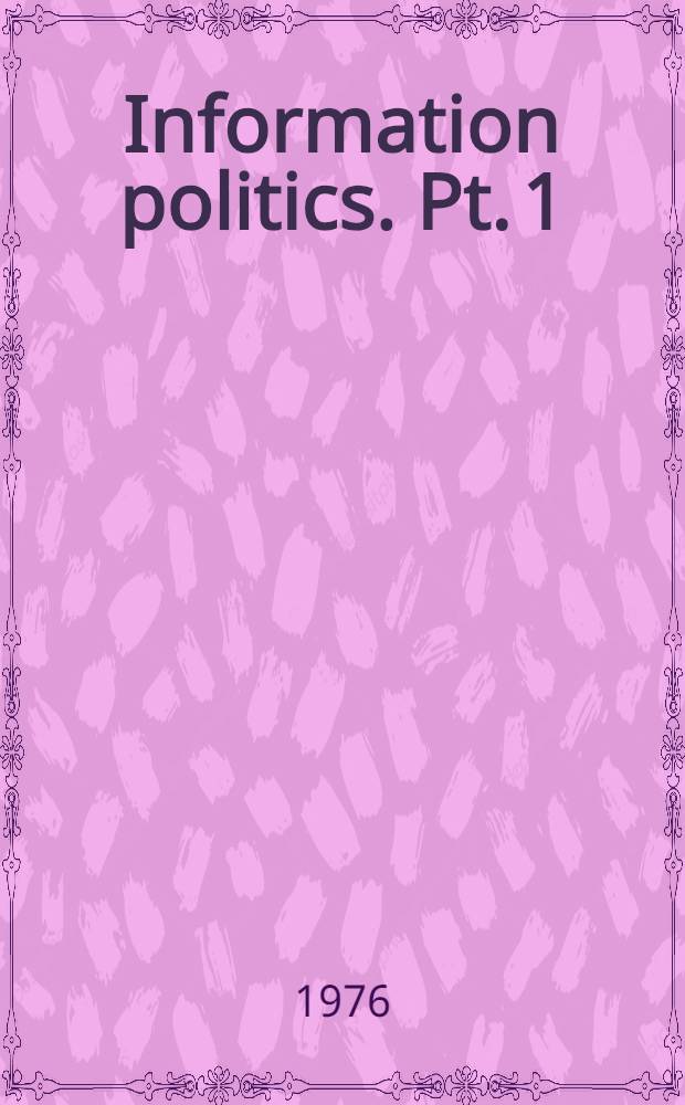 Information politics. Pt. 1 : Abstracts of papers
