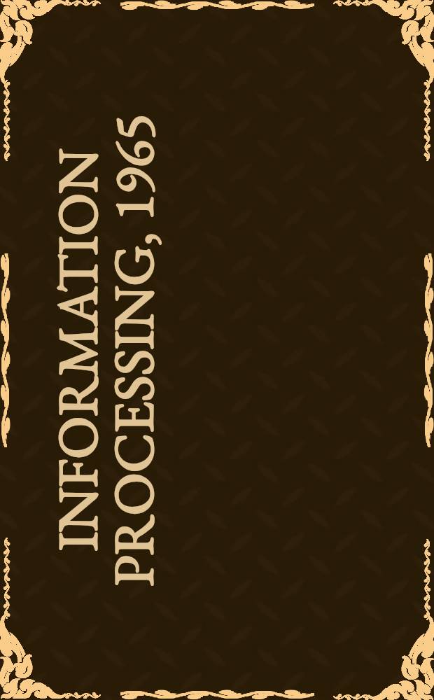 Information processing, 1965 : Proceedings of IFIP Congress 65 Organized by the International federation for information processing, New York City, May 24-29, 1965. Vol. 2