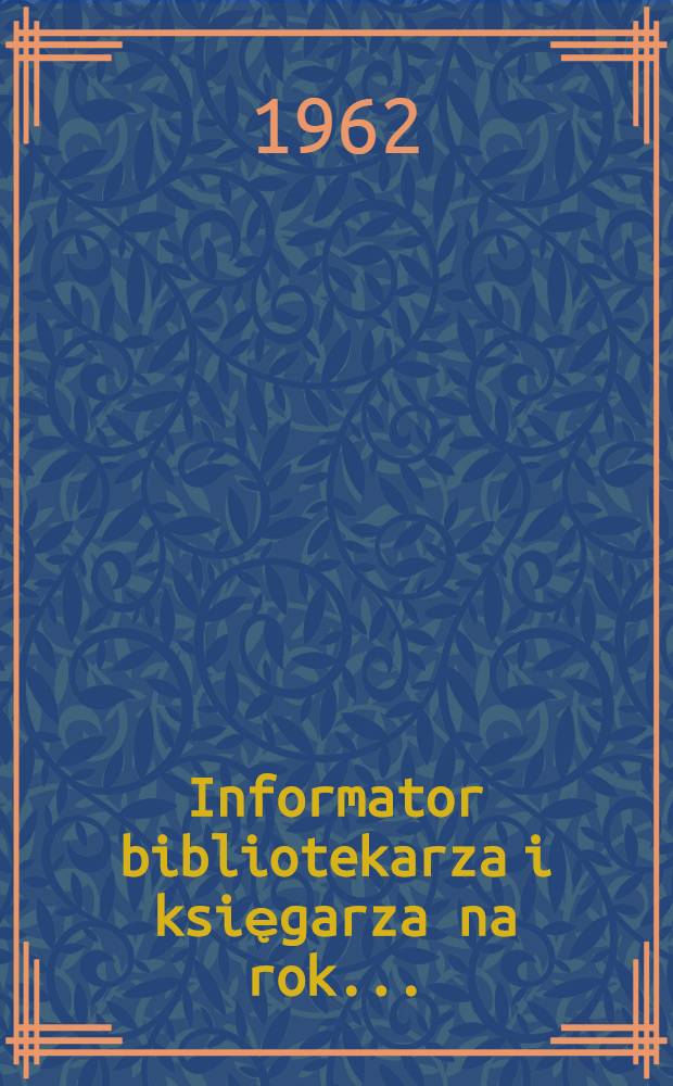 Informator bibliotekarza i księgarza na rok ..