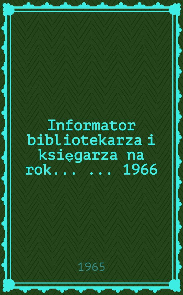 Informator bibliotekarza i księgarza na rok ... ... 1966