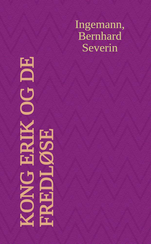 Kong Erik og de fredløse : Hist. roman