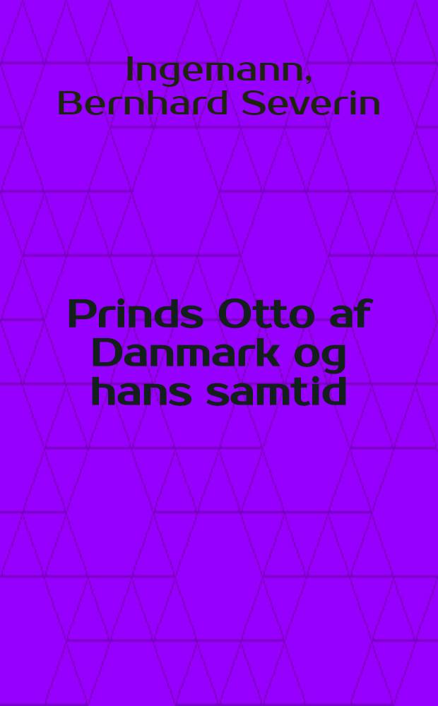 Prinds Otto af Danmark og hans samtid : Hist. roman