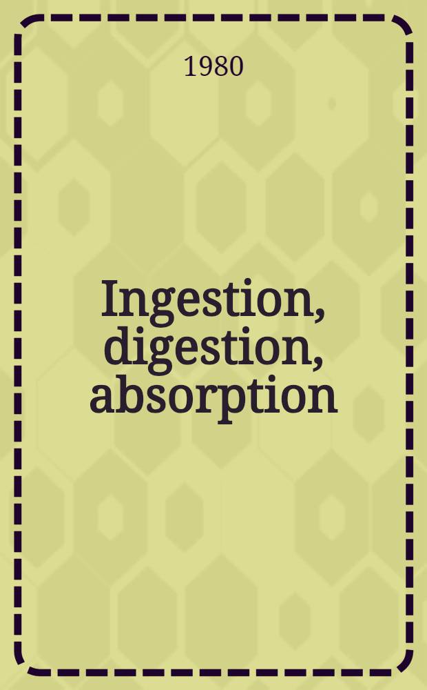 Ingestion, digestion, absorption : Journées ingestion, digestion, absorption de l'Assoc. fr. de nutrition, 3-me réunion, Paris 15-16 nov. 1979