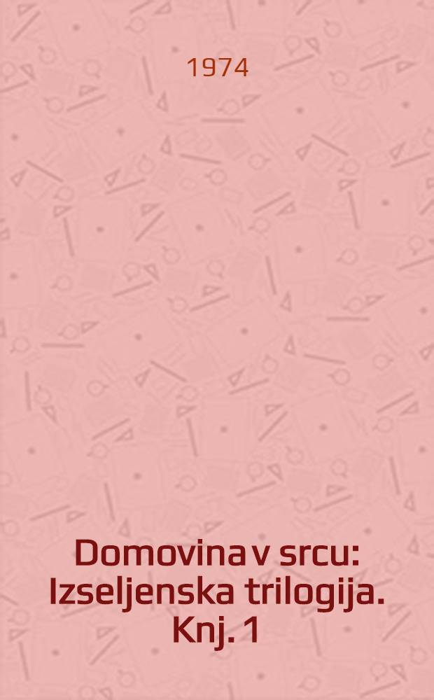 Domovina v srcu : Izseljenska trilogija. Knj. 1 : Kje ste, Lamutovi?