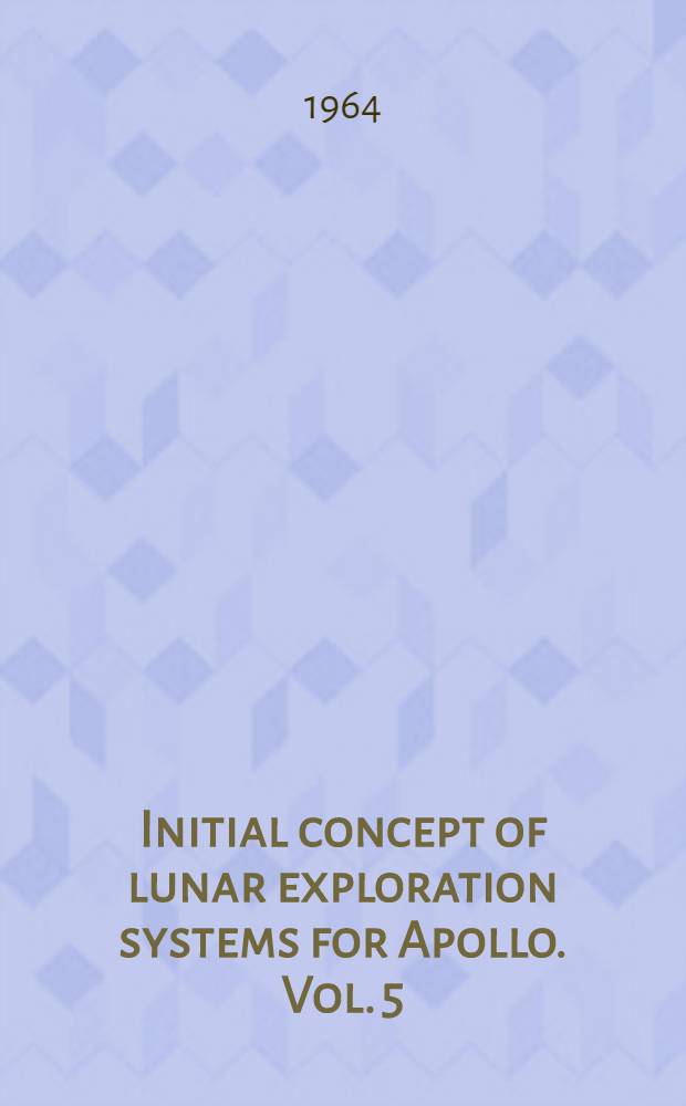 Initial concept of lunar exploration systems for Apollo. Vol. 5 : Summary digest