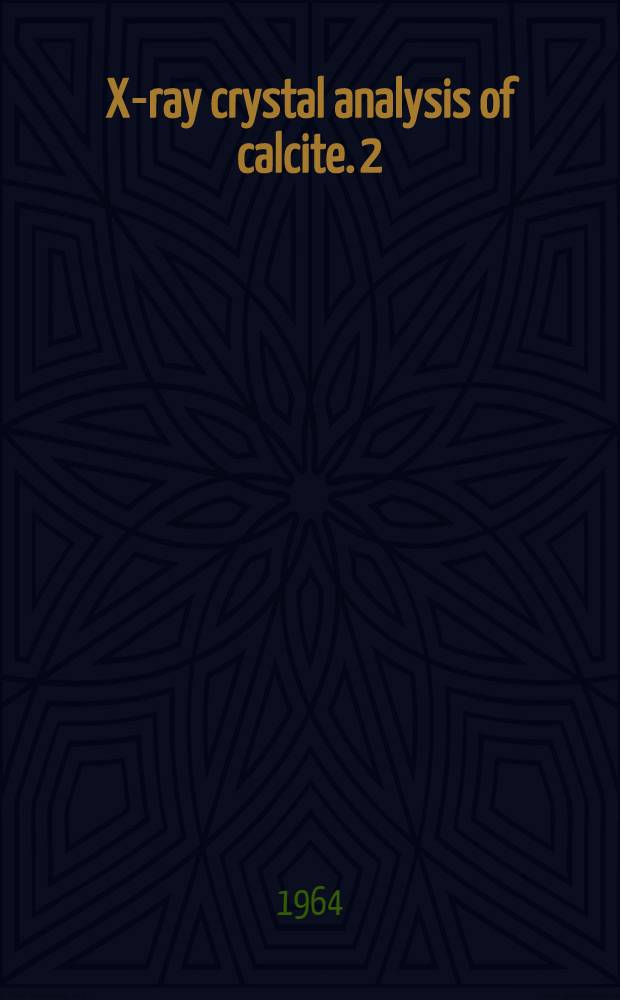 X-ray crystal analysis of calcite. 2 : The "correct crystal model"