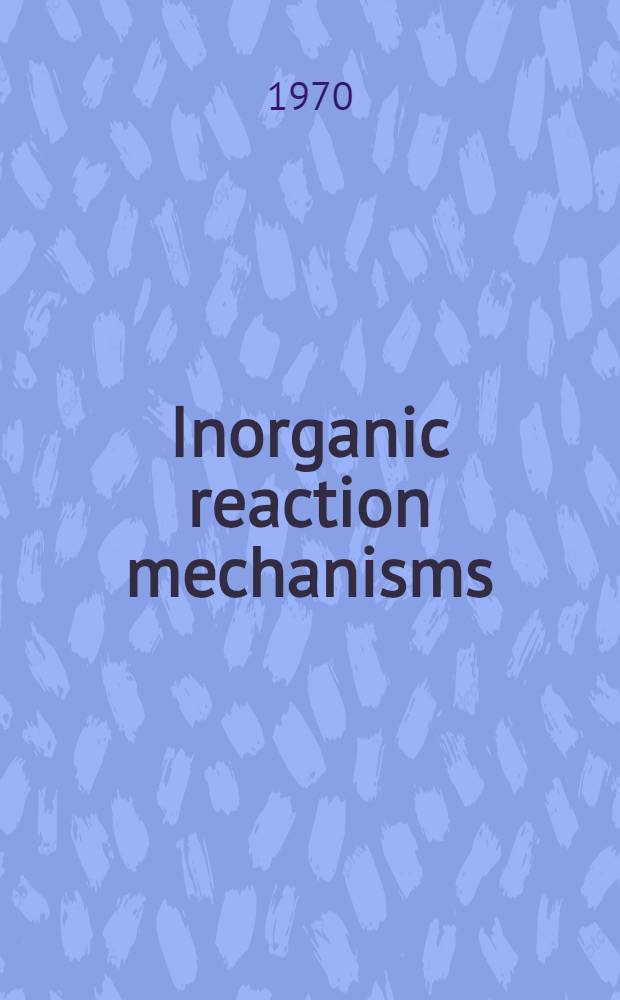 Inorganic reaction mechanisms : [Symposium]. P. 1