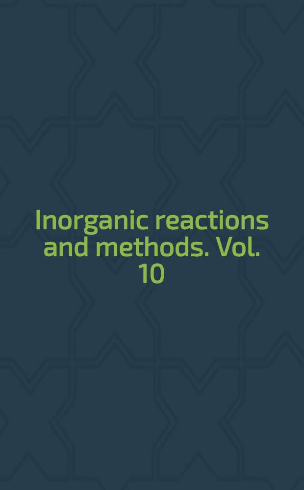 Inorganic reactions and methods. Vol. 10 : The formation of bonds to C, Si, Ge, Sn, Pb