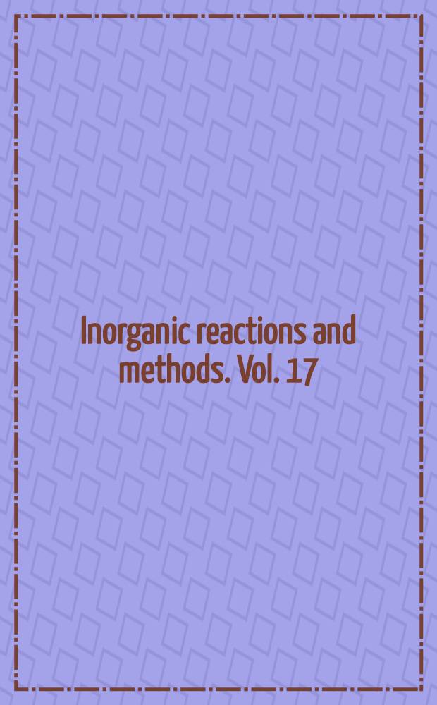 Inorganic reactions and methods. Vol. 17 : Oligomerization and polymerization formation of interaction compounds