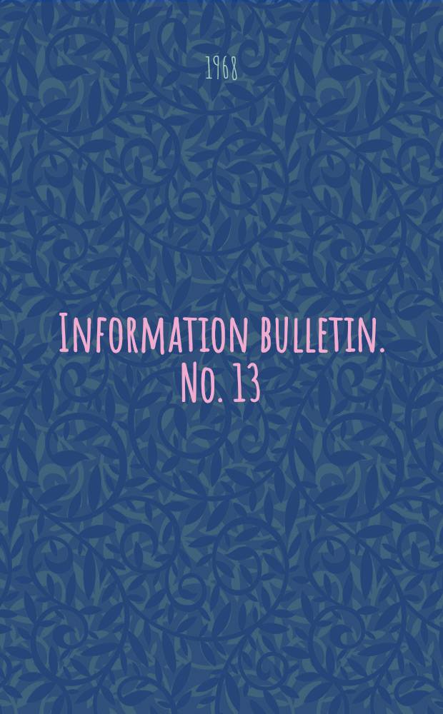 Information bulletin. No. 13 : August 5, 1968