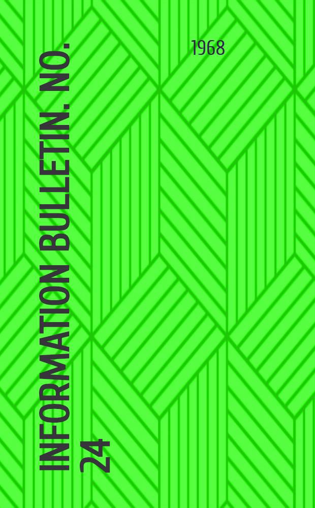 Information bulletin. No. 24 : August 16, 1968