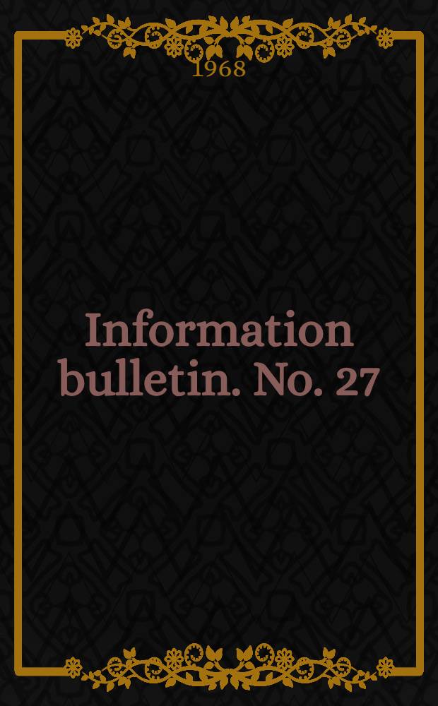 Information bulletin. No. 27 : August 19, 1968