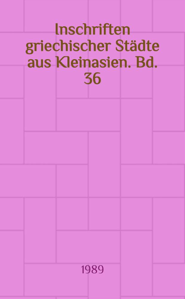Inschriften griechischer St&auml;dte aus Kleinasien. Bd. 36 : Die Inschriften von Trailles und Mysa