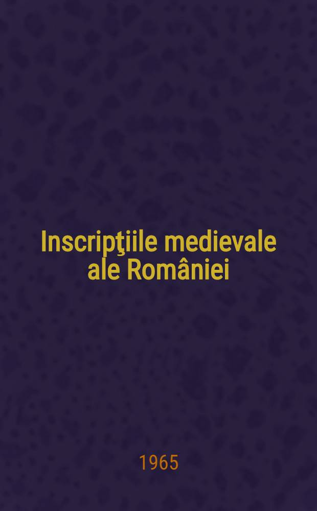 Inscripţiile medievale ale României : Cu studiu introductiv, repertoriu cronologic, note explicative, indicaţii bibliografice şi indici. Vol. 1 : Oraşul Bucureşti. 1395-1800