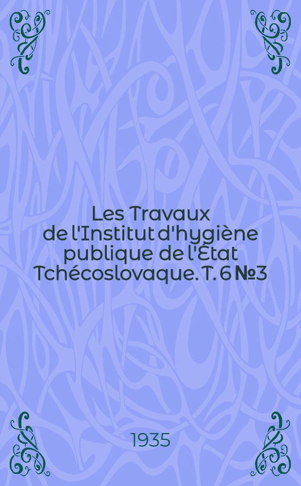 Les Travaux de l'Institut d'hygiène publique de l'État Tchécoslovaque. T. 6 № 3/4