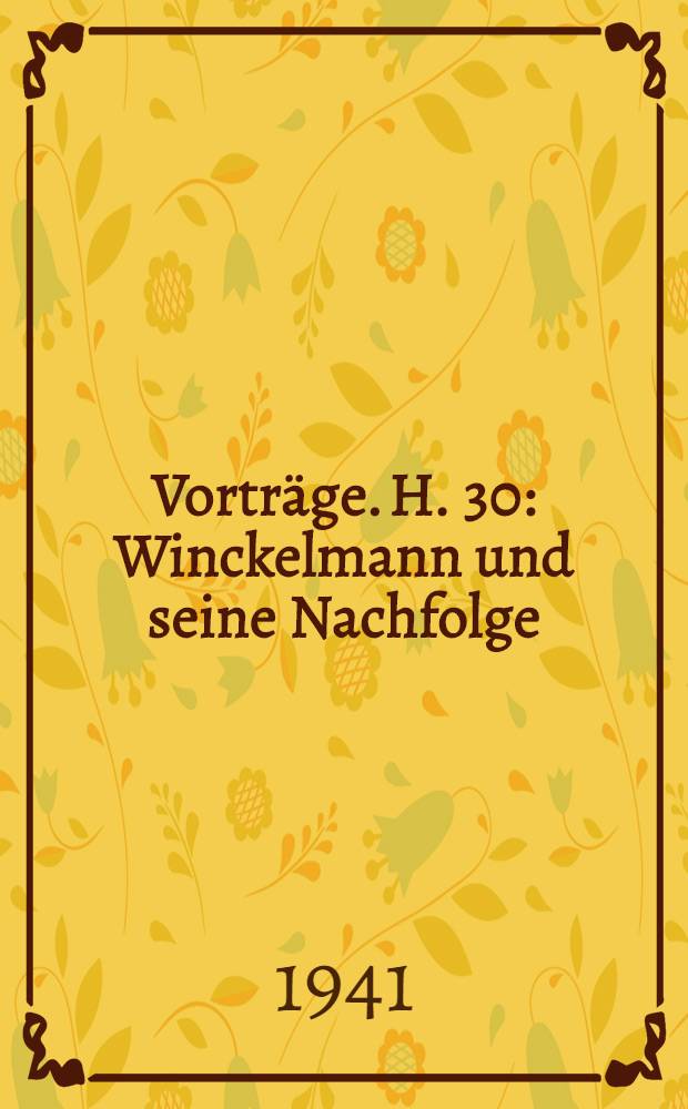 Vorträge. H. 30 : Winckelmann und seine Nachfolge