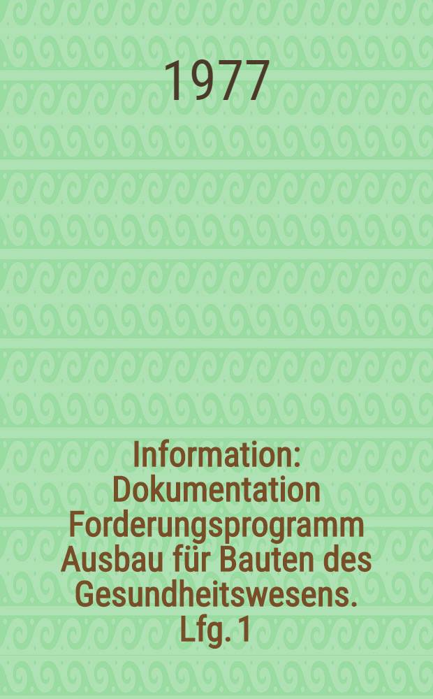 Information : Dokumentation Forderungsprogramm Ausbau für Bauten des Gesundheitswesens. Lfg. 1 : Bauwerksteil