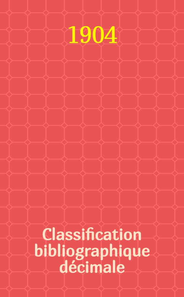 Classification bibliographique décimale : Tables générales refondues, établies en vue de la publication du Répertoire bibliographique universel Éd. française. Fasc. 23 : Tables de la division