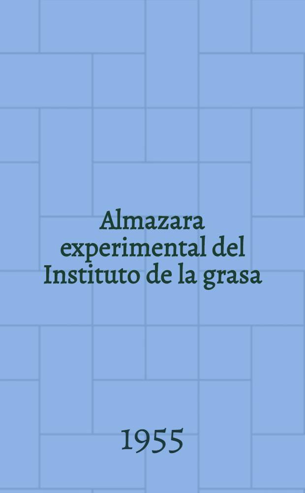 Almazara experimental del Instituto de la grasa : Informe de la Comisi&oacute;n organizadora sobre las experiencias realizadas durante la campa&ntilde;a 1954-55