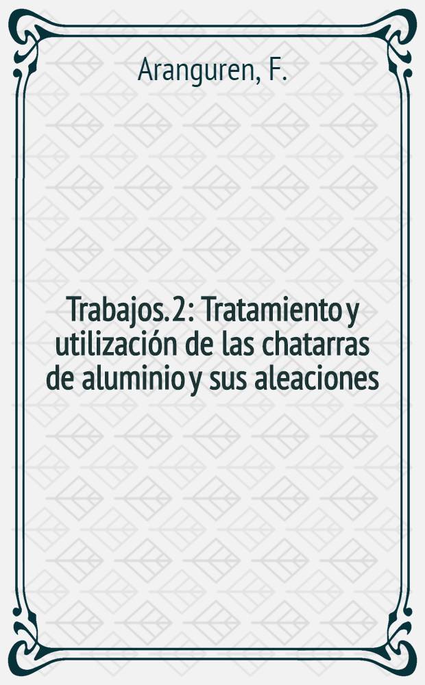 [Trabajos]. [2] : Tratamiento y utilización de las chatarras de aluminio y sus aleaciones