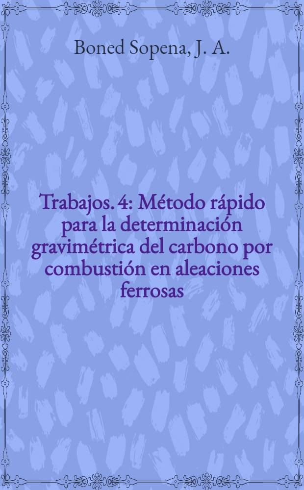 [Trabajos]. [4] : Método rápido para la determinación gravimétrica del carbono por combustión en aleaciones ferrosas