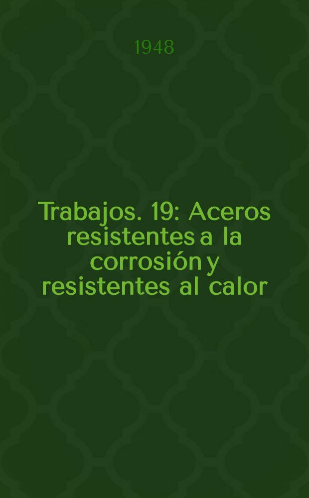 [Trabajos]. [19] : Aceros resistentes a la corrosión y resistentes al calor